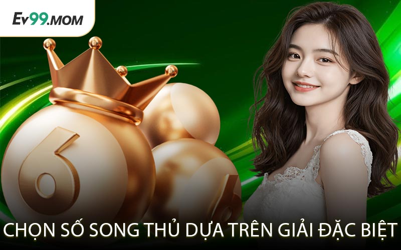Chọn số Song Thủ dựa trên giải đặc biệt