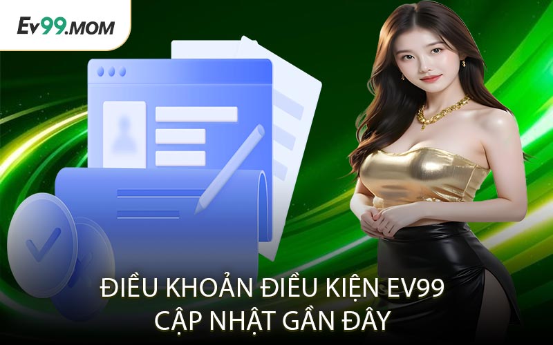 Điều Khoản Điều Kiện Ev99 Cập Nhật Gần Đây