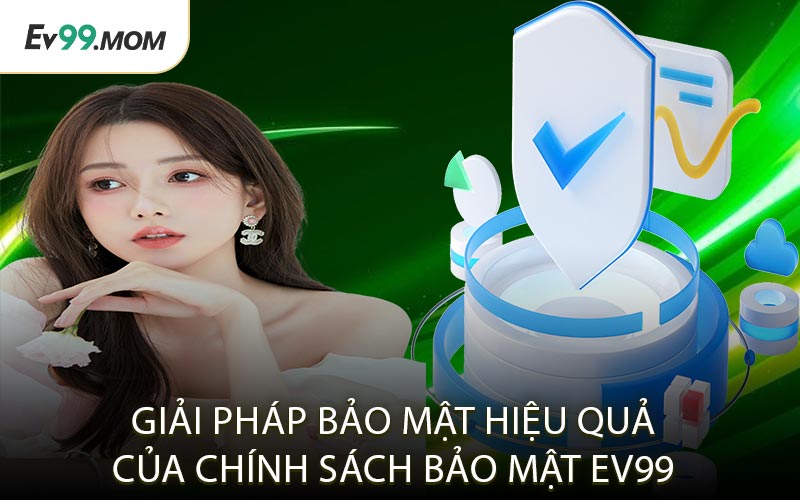 Giải Pháp Bảo Mật Hiệu Quả Của Chính Sách Bảo Mật Ev99