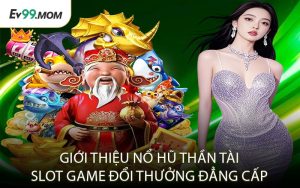 Giới Thiệu Nổ Hũ Thần Tài Slot Game Đổi Thưởng Đẳng Cấp