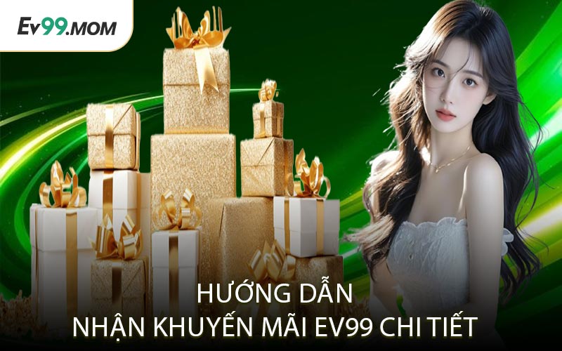 Hướng Dẫn Nhận Khuyến Mãi Ev99 Chi Tiết