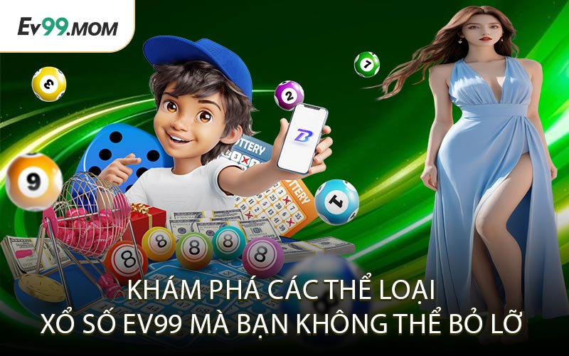 Khám Phá Các Thể Loại Xổ Số Ev99 Mà Bạn Không Thể Bỏ Lỡ