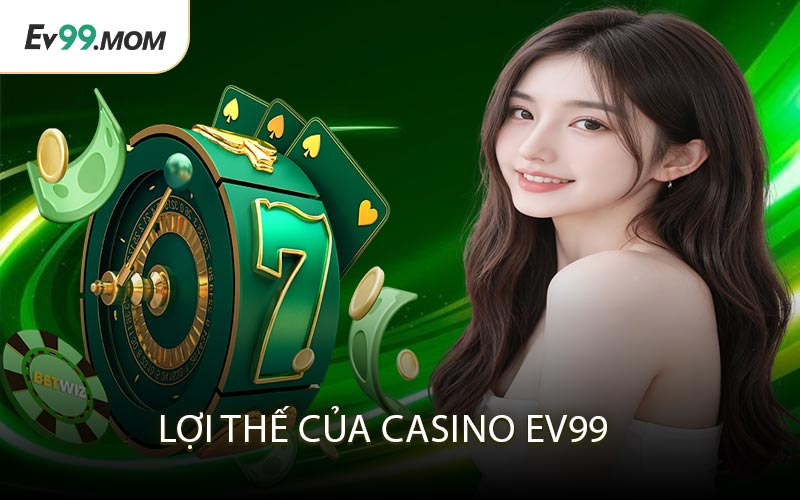 Lợi Thế Của Casino Ev99