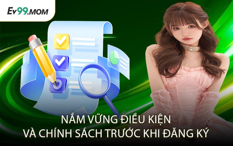 Nắm Vững Điều Kiện và Chính Sách Trước Khi Đăng Ký