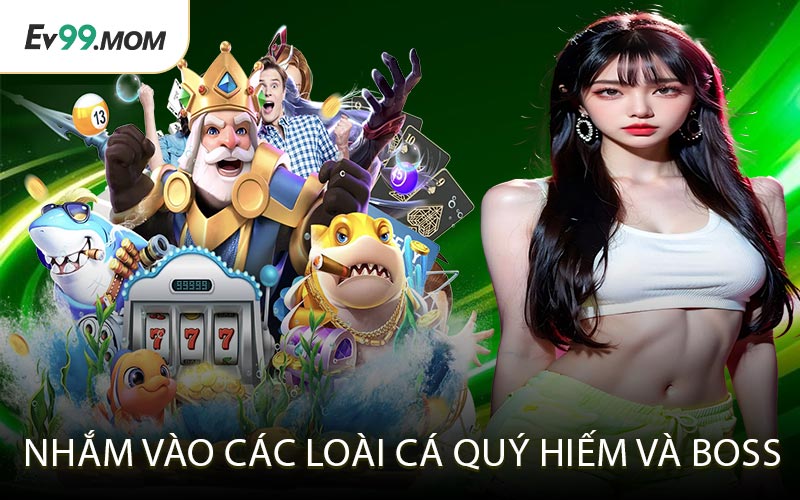 Nhắm Vào Các Loài Cá Quý Hiếm và Boss