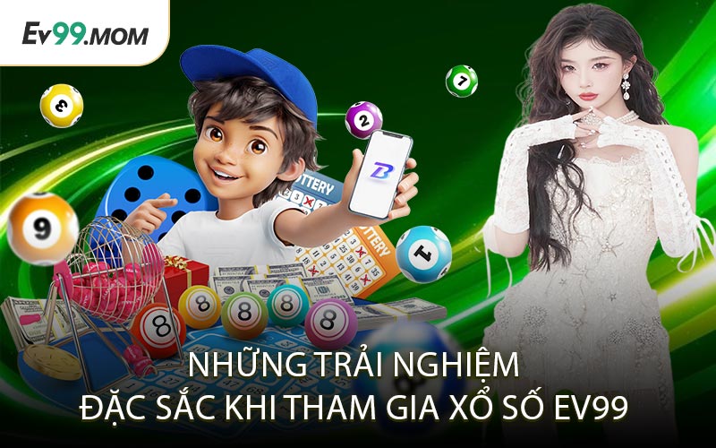 Những Trải Nghiệm Đặc Sắc Khi Tham Gia Xổ Số Ev99