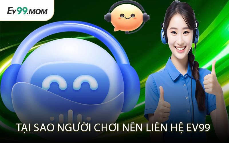 Tại Sao Người Chơi Nên Liên Hệ Ev99