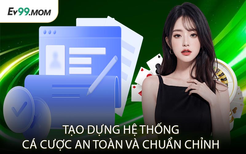 Tạo Dựng Hệ Thống Cá Cược An Toàn Và Chuẩn Chỉnh