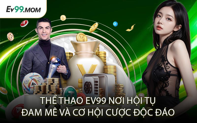 Thể Thao Ev99 – Nơi Hội Tụ Đam Mê và Cơ Hội Cược Độc Đáo