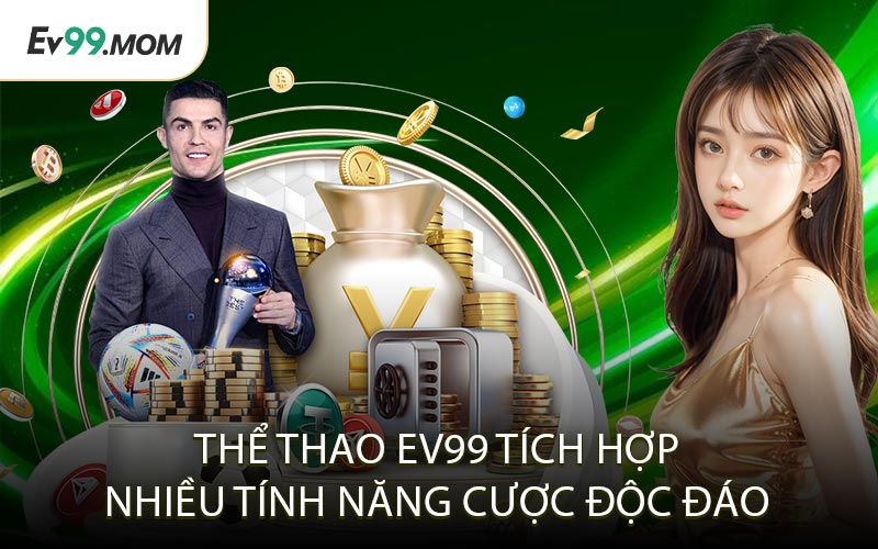 Thể Thao Ev99 Tích Hợp Nhiều Tính Năng Cược Độc Đáo