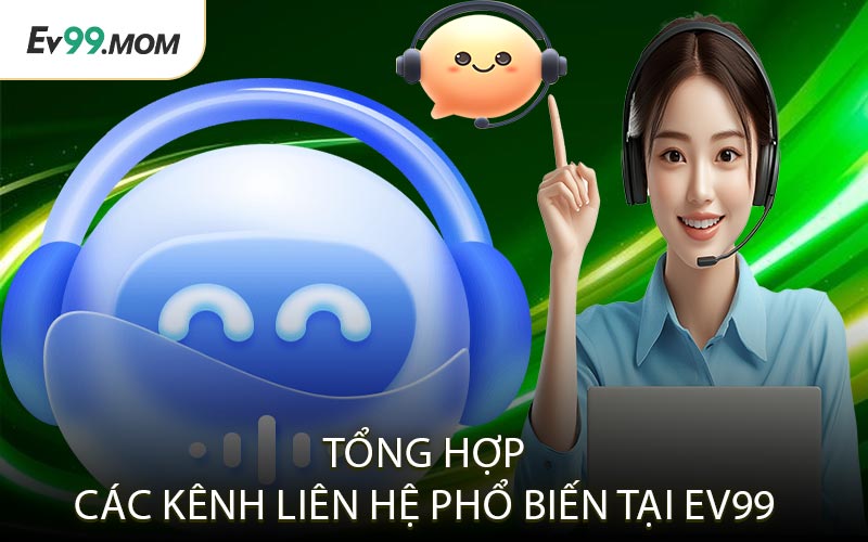 Tổng Hợp Các Kênh Liên Hệ Phổ Biến Tại Ev99