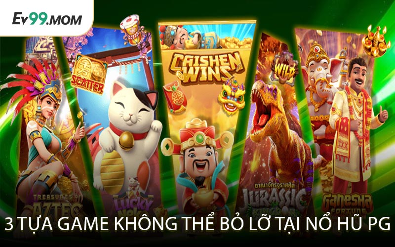 3 Tựa Game Không Thể Bỏ Lỡ Tại Nổ Hũ PG
