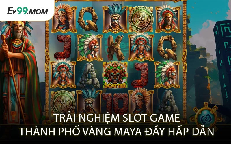 Chiến Lược Chơi Thành Phố Vàng Maya Để Giành Phần Thưởng