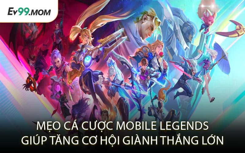 Mẹo Cá Cược Mobile Legends Giúp Tăng Cơ Hội Giành Thắng Lớn