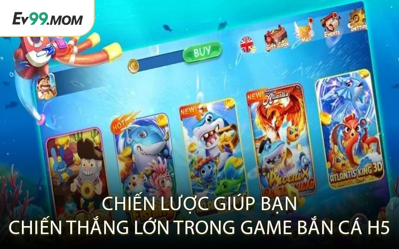 Chiến Lược Giúp Bạn Chiến Thắng Lớn Trong Game Bắn Cá H5