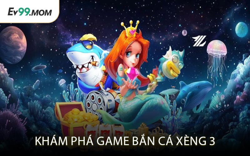 Khám Phá Game Bắn Cá Xèng 3