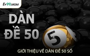 Giới Thiệu Về Dàn Đề 50 Số