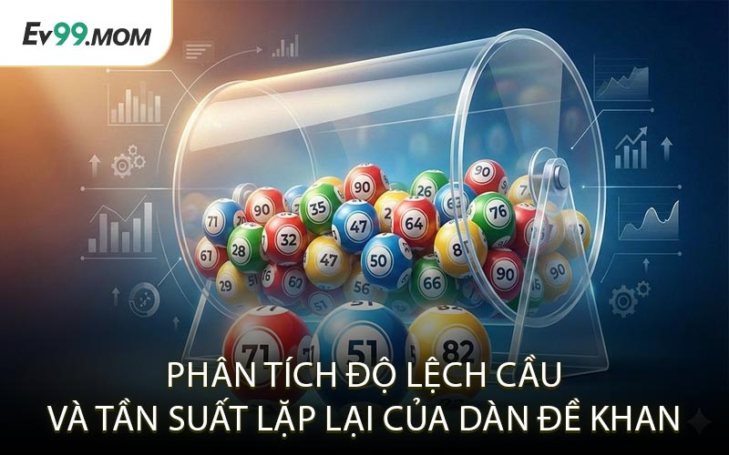 Phân Tích Độ Lệch Cầu Và Tần Suất Lặp Lại Của Dàn Đề Khan